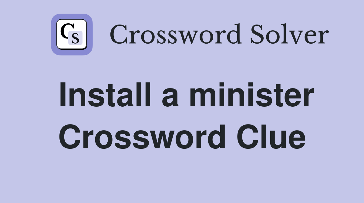 Install a minister Crossword Clue