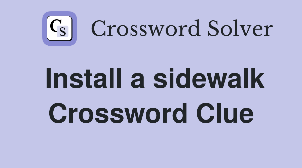 Install a sidewalk Crossword Clue
