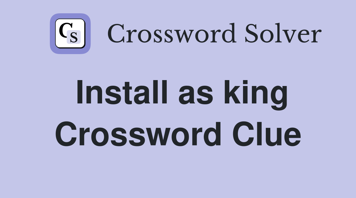 Install as king Crossword Clue