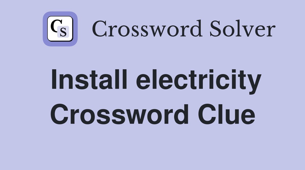Install electricity Crossword Clue