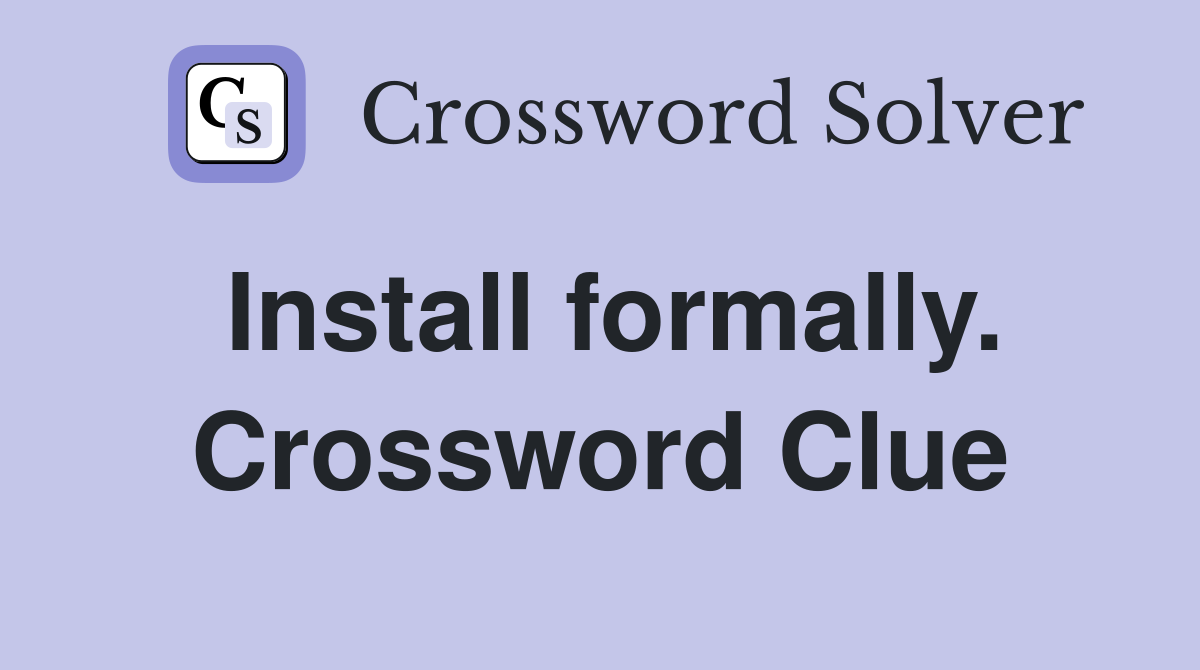 Install formally. Crossword Clue