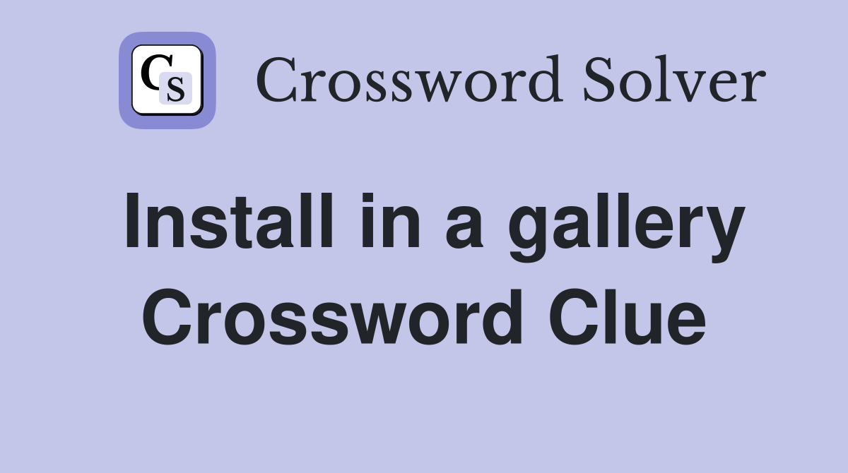 Install in a gallery Crossword Clue