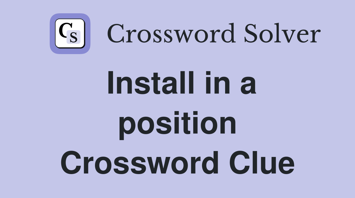 Install in a position Crossword Clue
