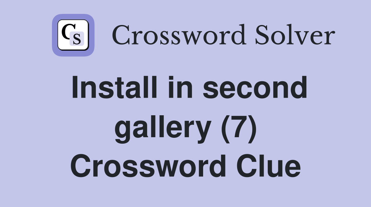 Install in second gallery (7) Crossword Clue