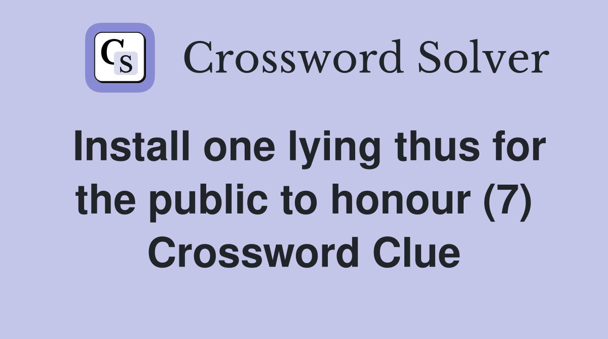 Install one lying thus for the public to honour (7) Crossword Clue