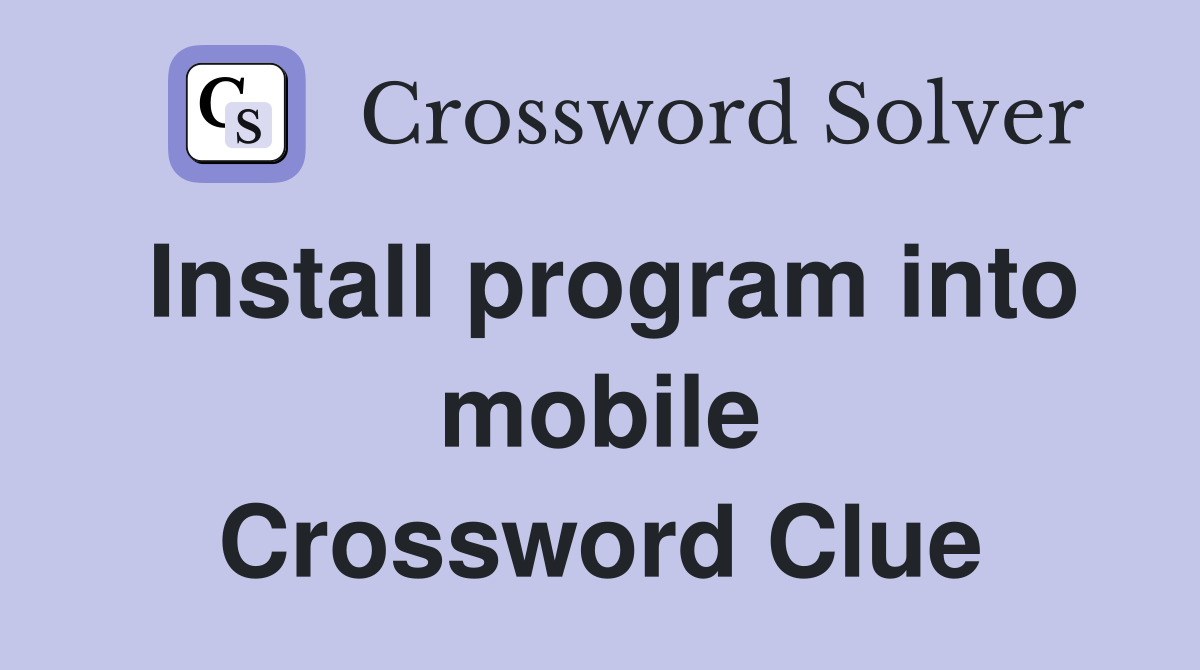 Install program into mobile Crossword Clue