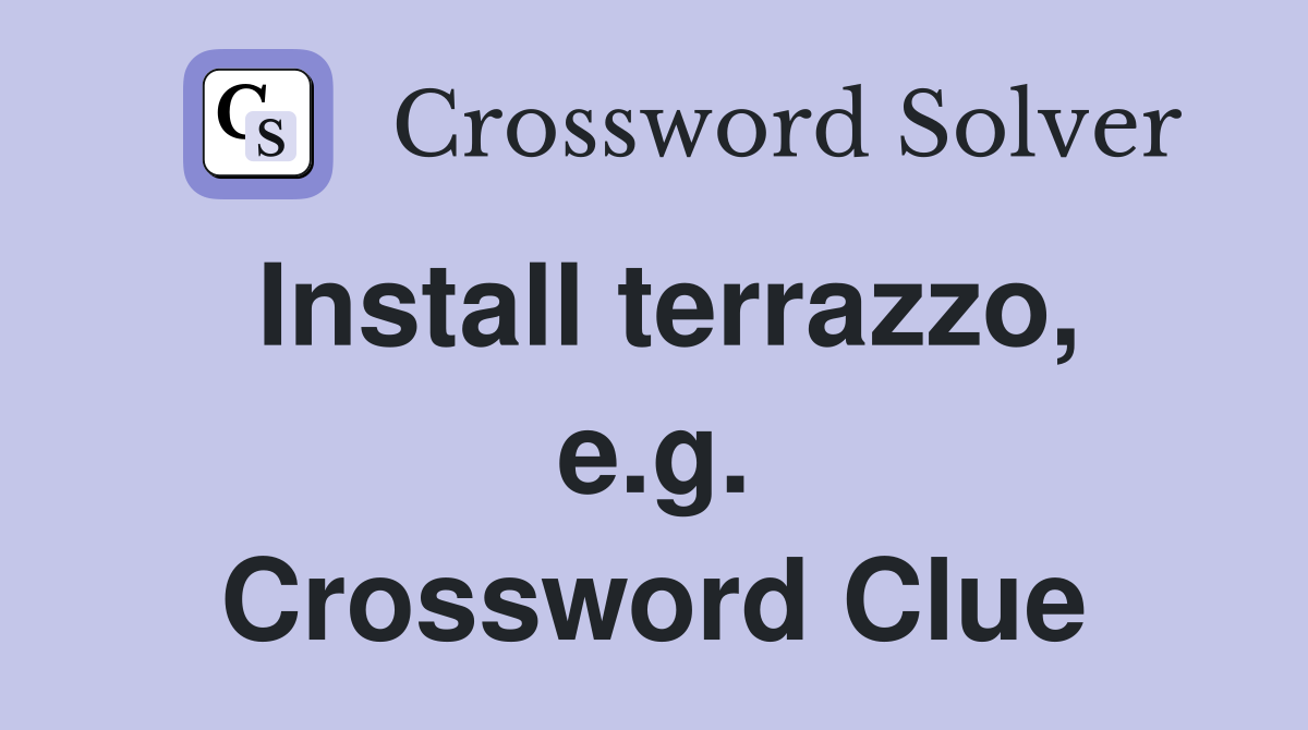 Install terrazzo, e.g. Crossword Clue