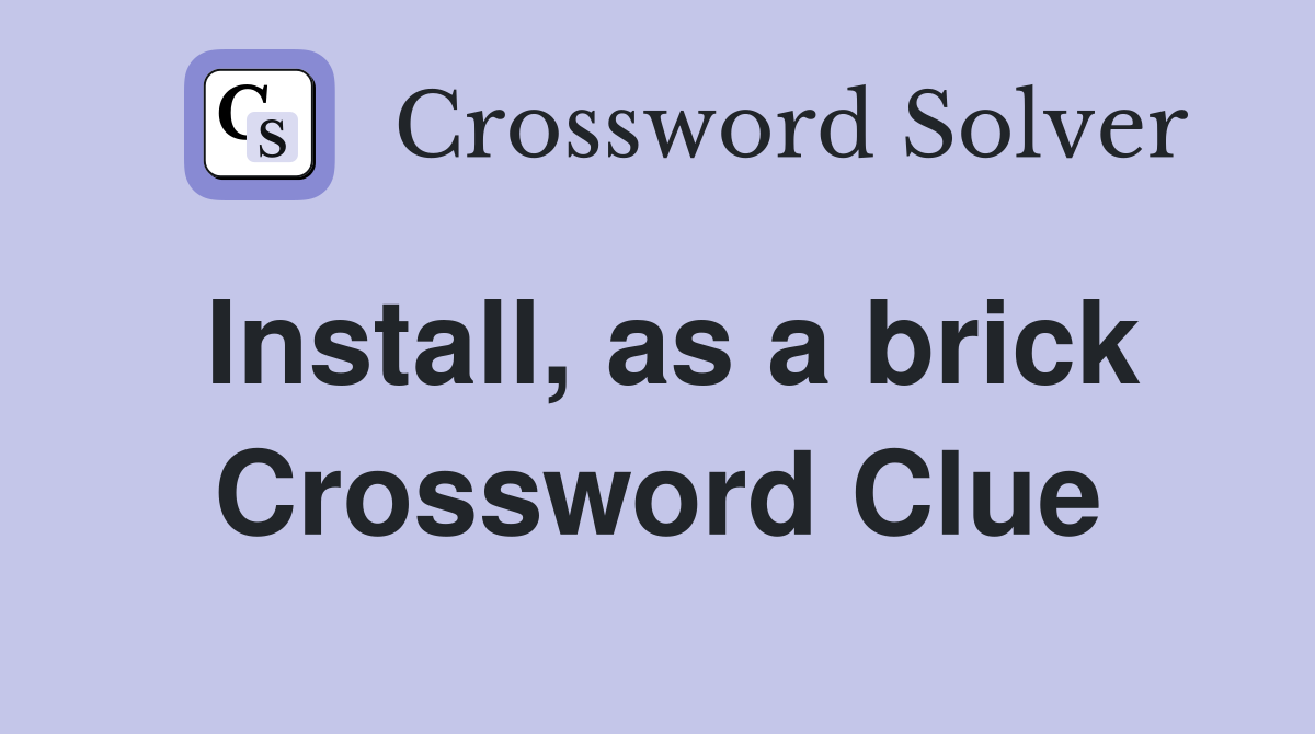 Install, as a brick Crossword Clue