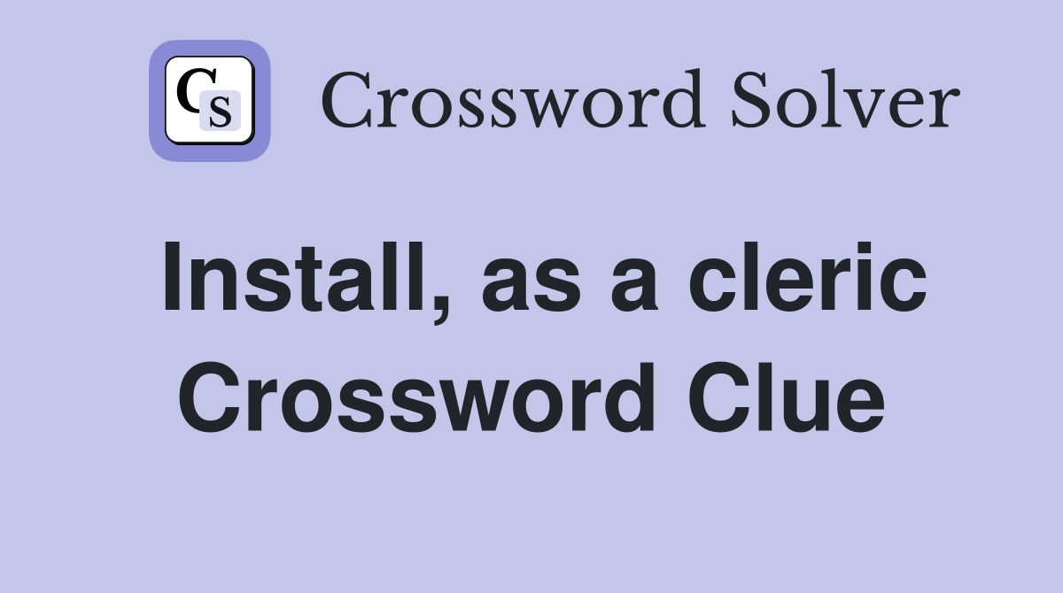 Install, as a cleric Crossword Clue