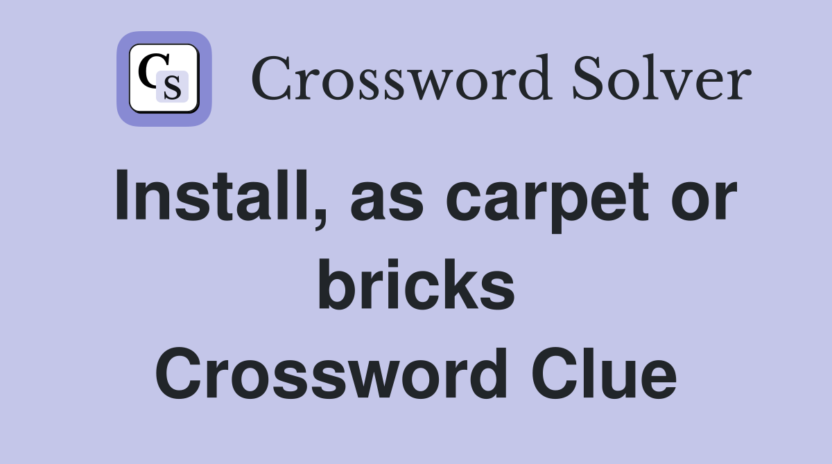Install, as carpet or bricks Crossword Clue