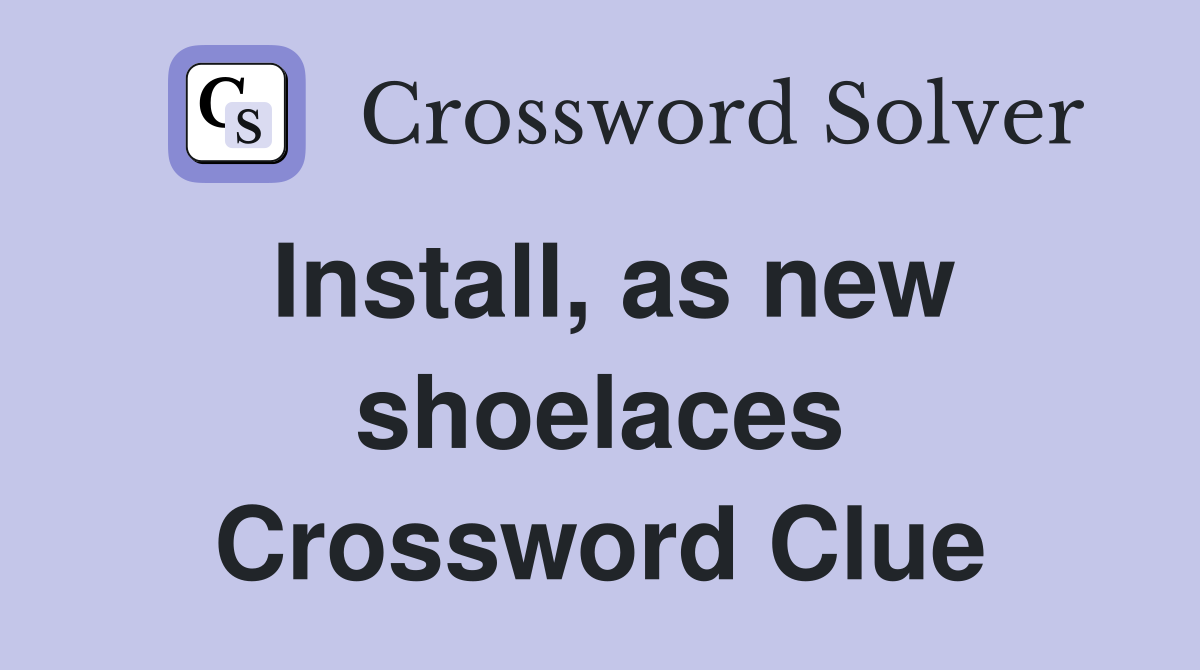 Install, as new shoelaces Crossword Clue