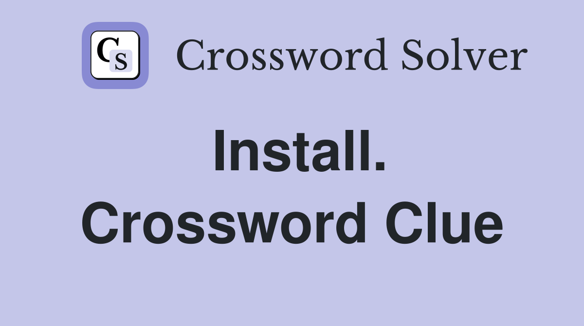 Install. Crossword Clue