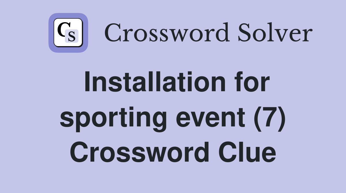 Installation for sporting event (7) Crossword Clue