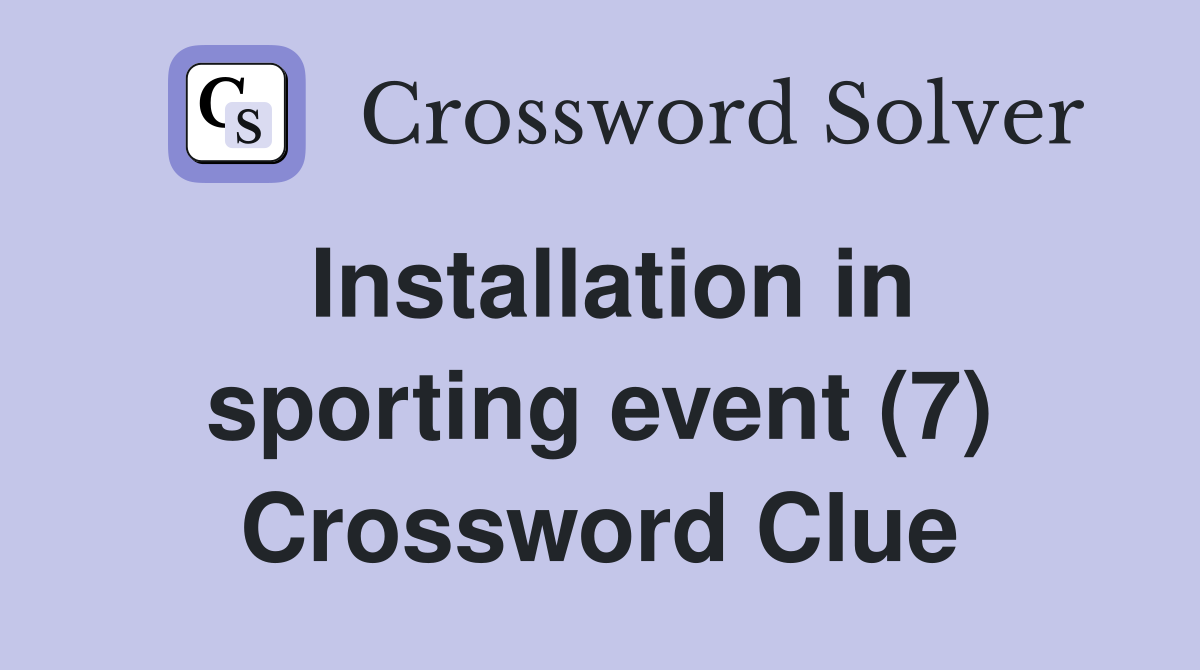 Installation in sporting event (7) Crossword Clue