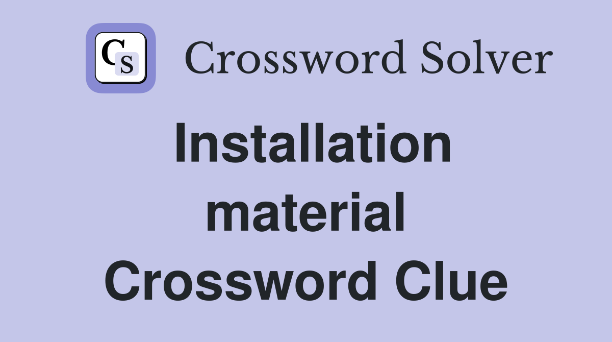 Installation material Crossword Clue