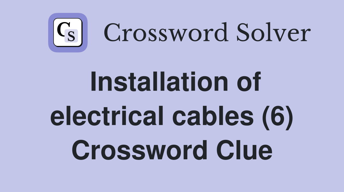 Installation of electrical cables (6) Crossword Clue