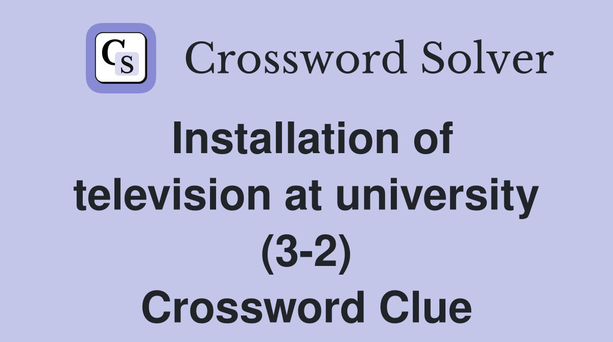 Installation of television at university (3-2) Crossword Clue