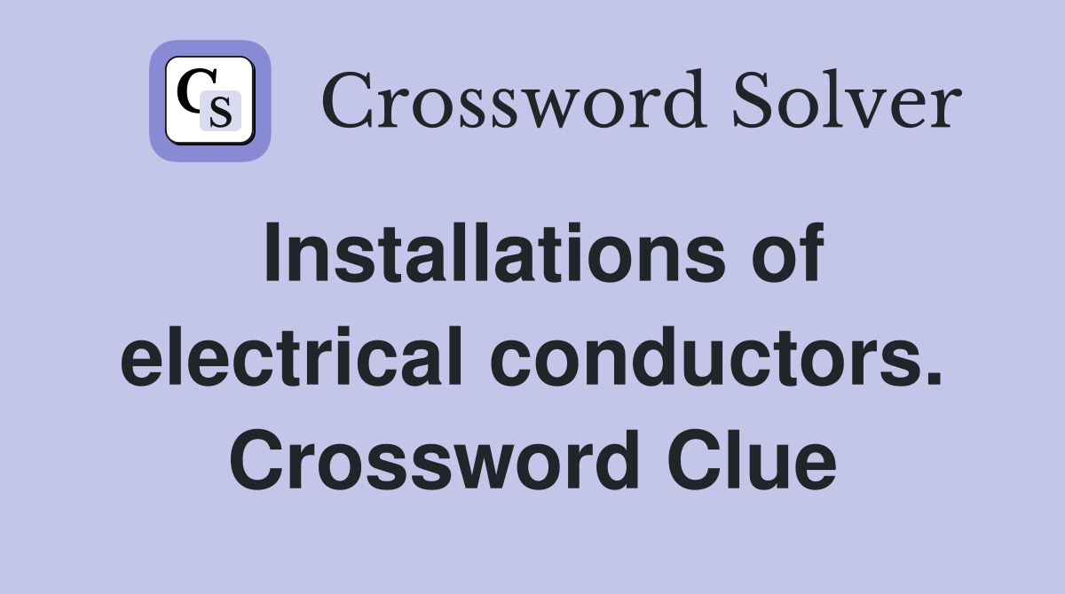 Installations of electrical conductors. Crossword Clue
