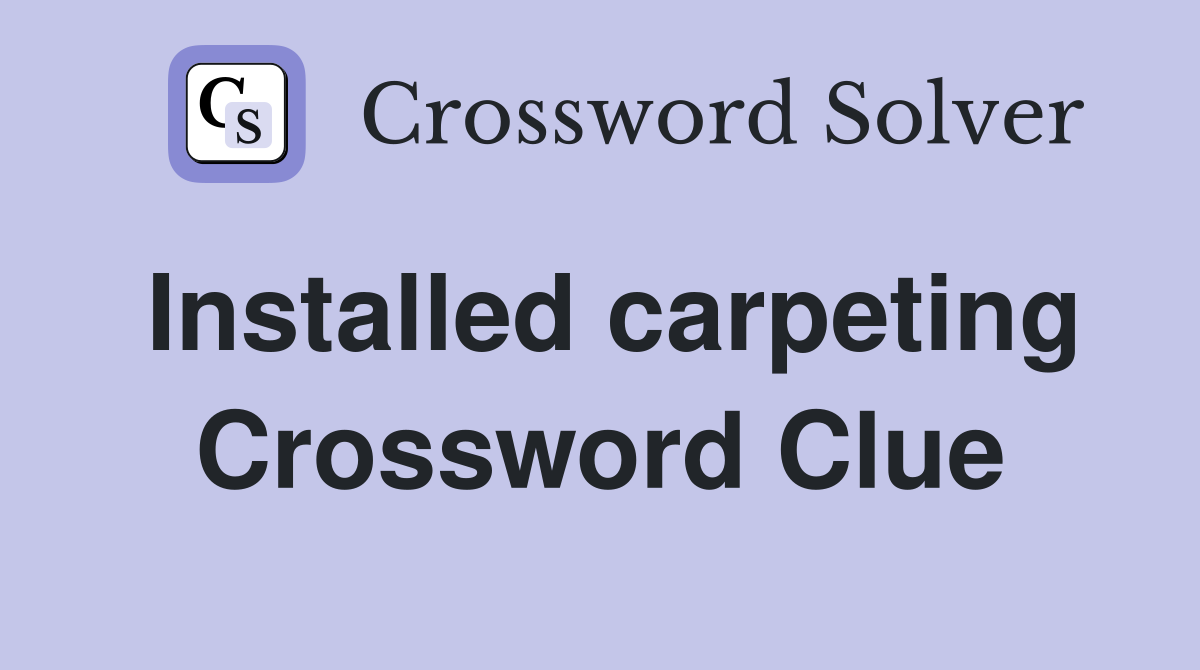 Installed carpeting Crossword Clue