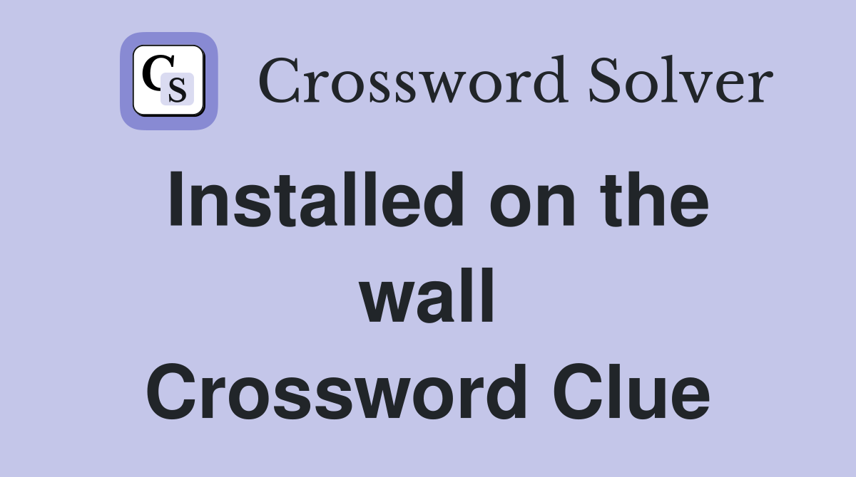Installed on the wall Crossword Clue