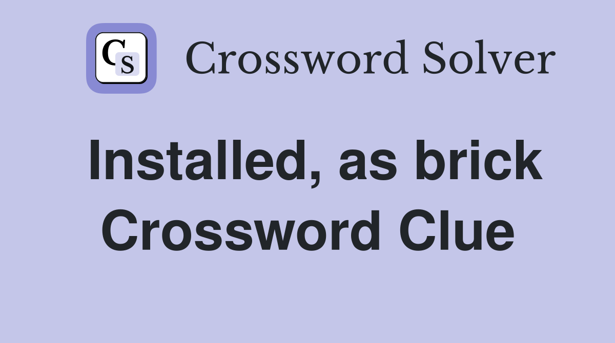 Installed, as brick Crossword Clue