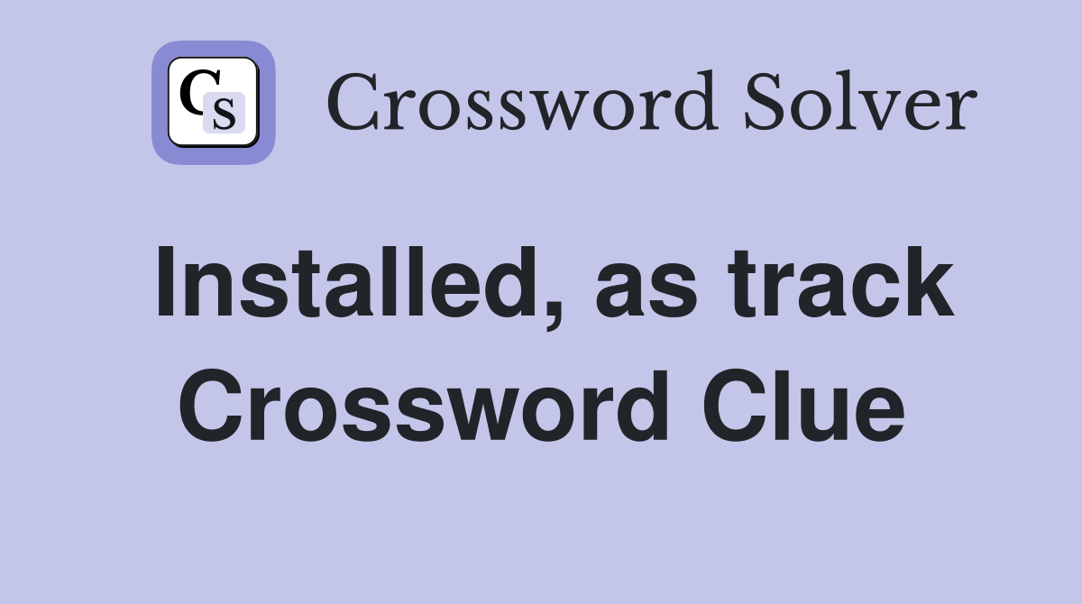 Installed, as track Crossword Clue