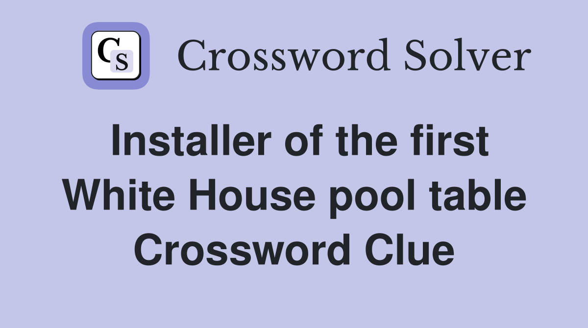 Installer of the first White House pool table Crossword Clue