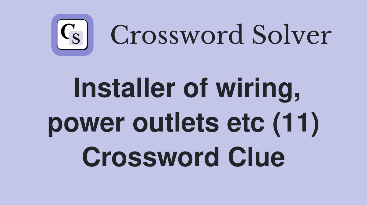 Installer of wiring, power outlets etc (11) Crossword Clue