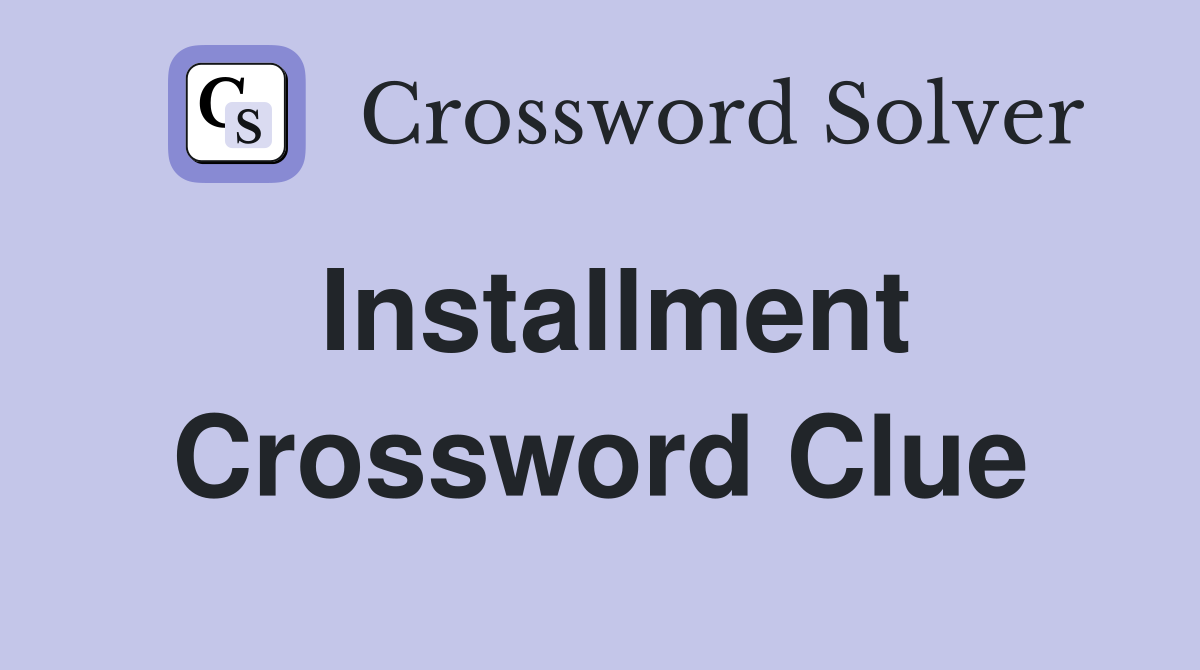 Installment Crossword Clue
