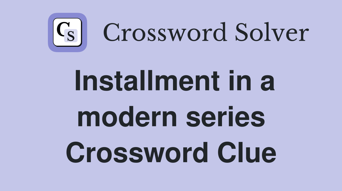 Installment in a modern series Crossword Clue