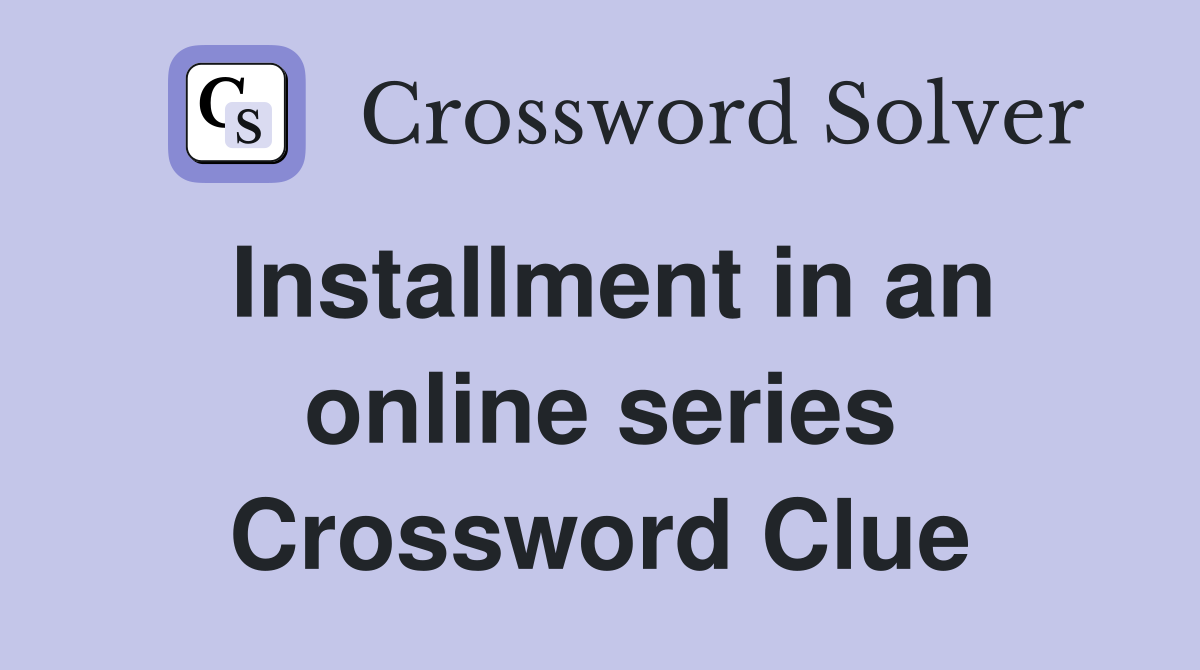 Installment in an online series Crossword Clue