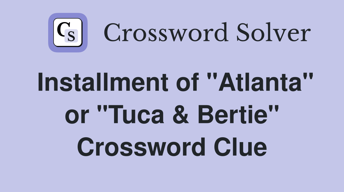 Installment of "Atlanta" or "Tuca & Bertie" Crossword Clue