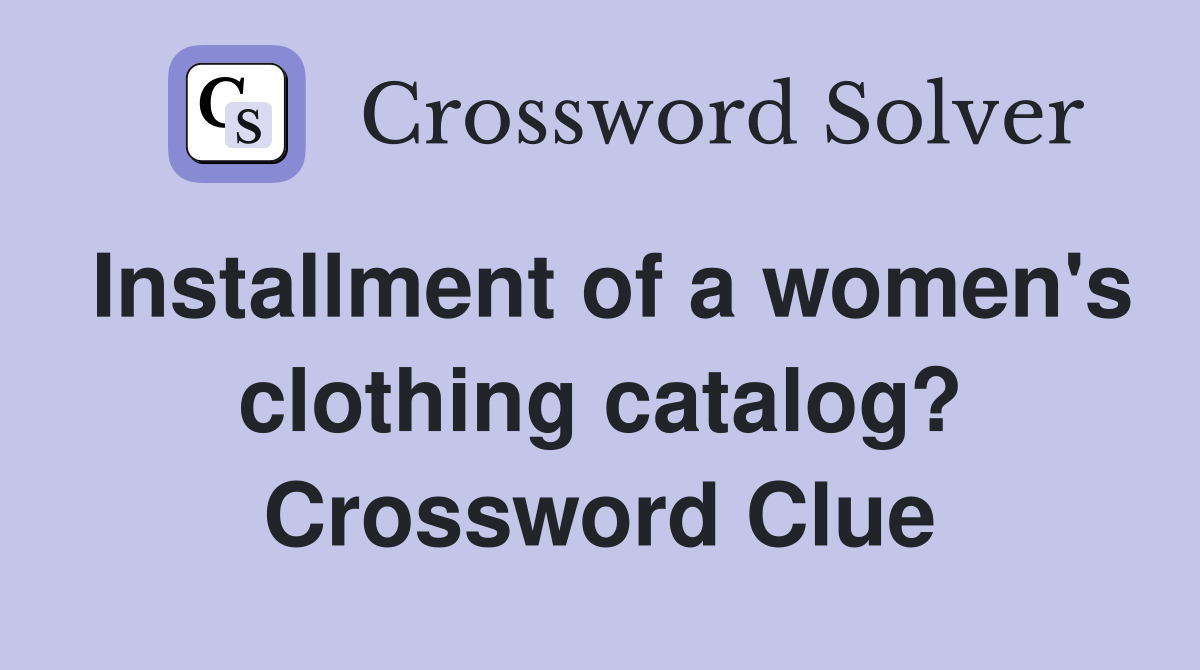 Installment of a women's clothing catalog? Crossword Clue