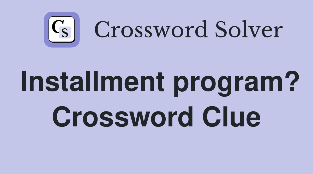 Installment program? Crossword Clue