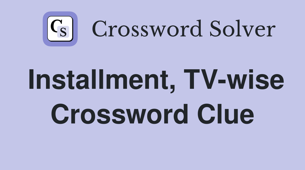 Installment, TV-wise Crossword Clue