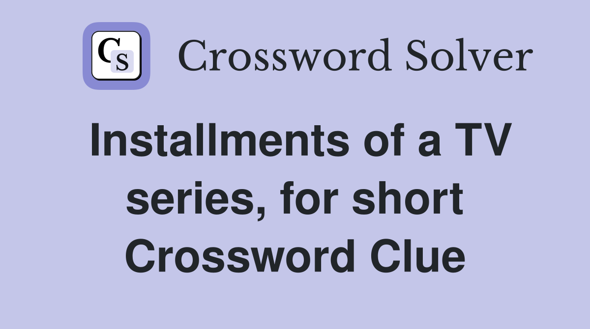 Installments of a TV series, for short Crossword Clue