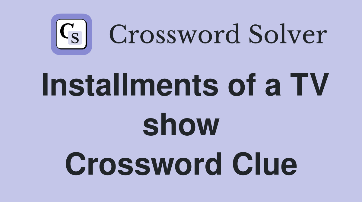 Installments of a TV show Crossword Clue