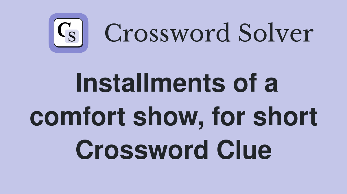 Installments of a comfort show, for short Crossword Clue