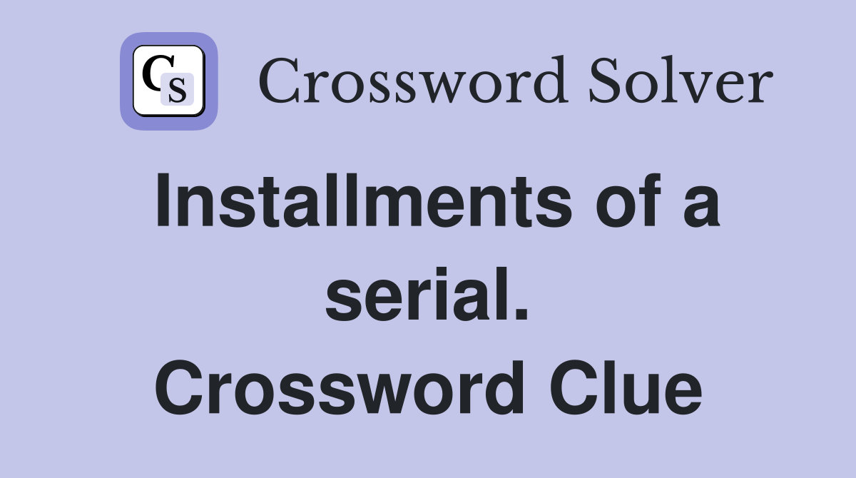 Installments of a serial. Crossword Clue