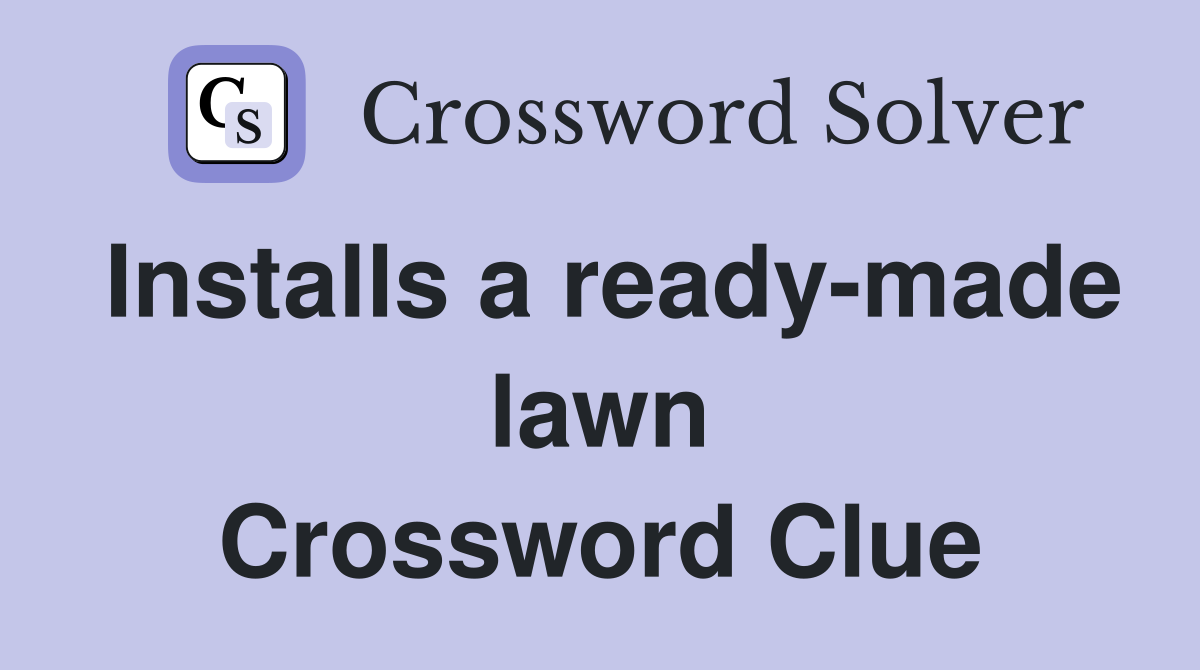 Installs a ready-made lawn Crossword Clue