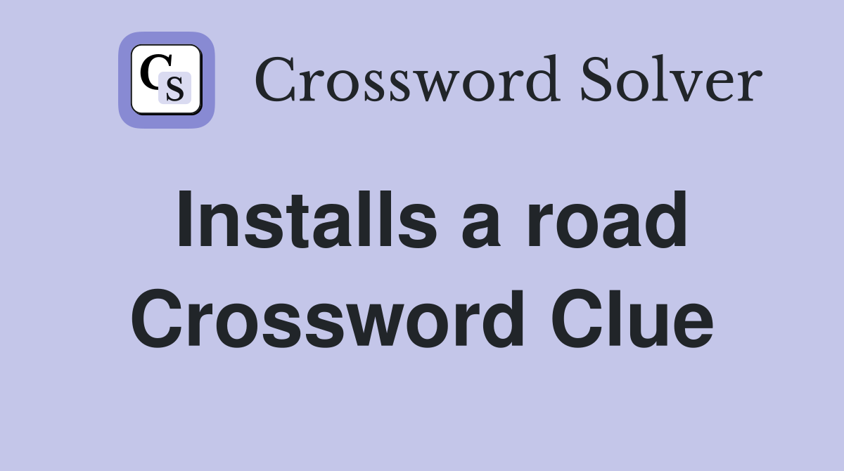 Installs a road Crossword Clue