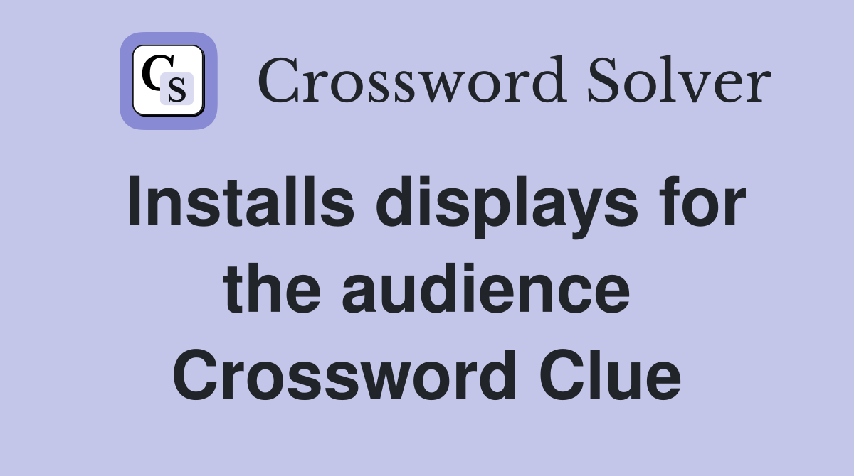 Installs displays for the audience Crossword Clue