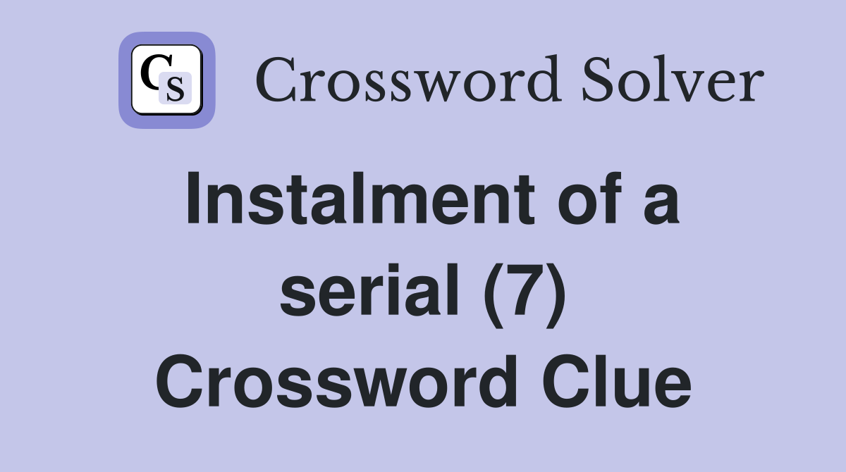 Instalment of a serial (7) Crossword Clue