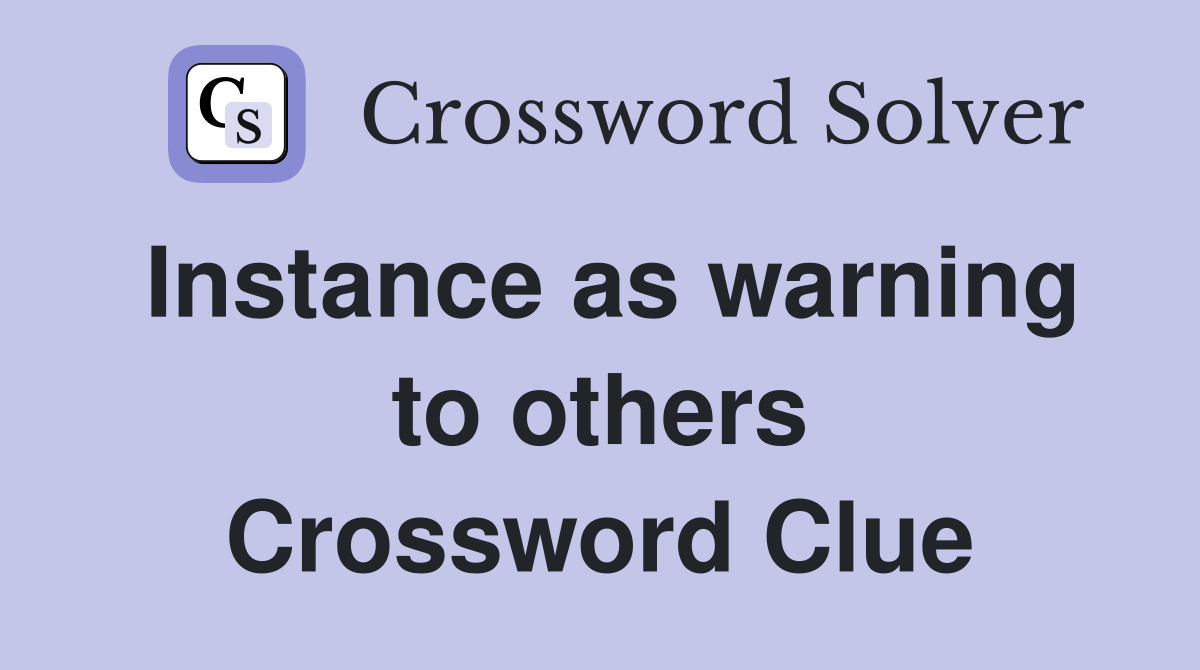 Instance as warning to others Crossword Clue