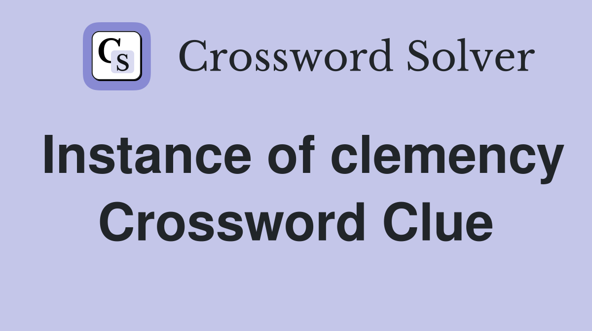 Instance of clemency Crossword Clue