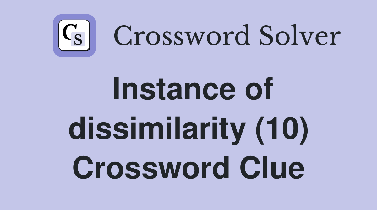 Instance of dissimilarity (10) Crossword Clue
