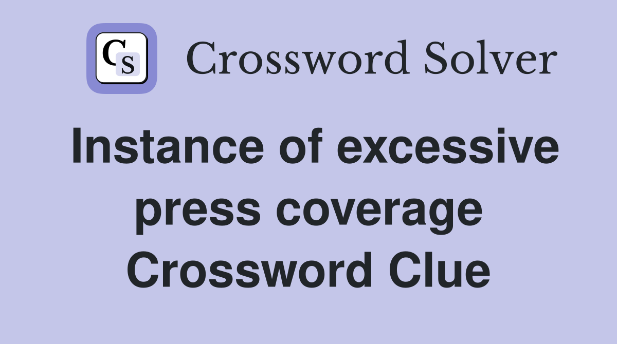Instance of excessive press coverage Crossword Clue