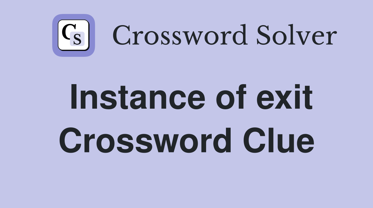 Instance of exit Crossword Clue