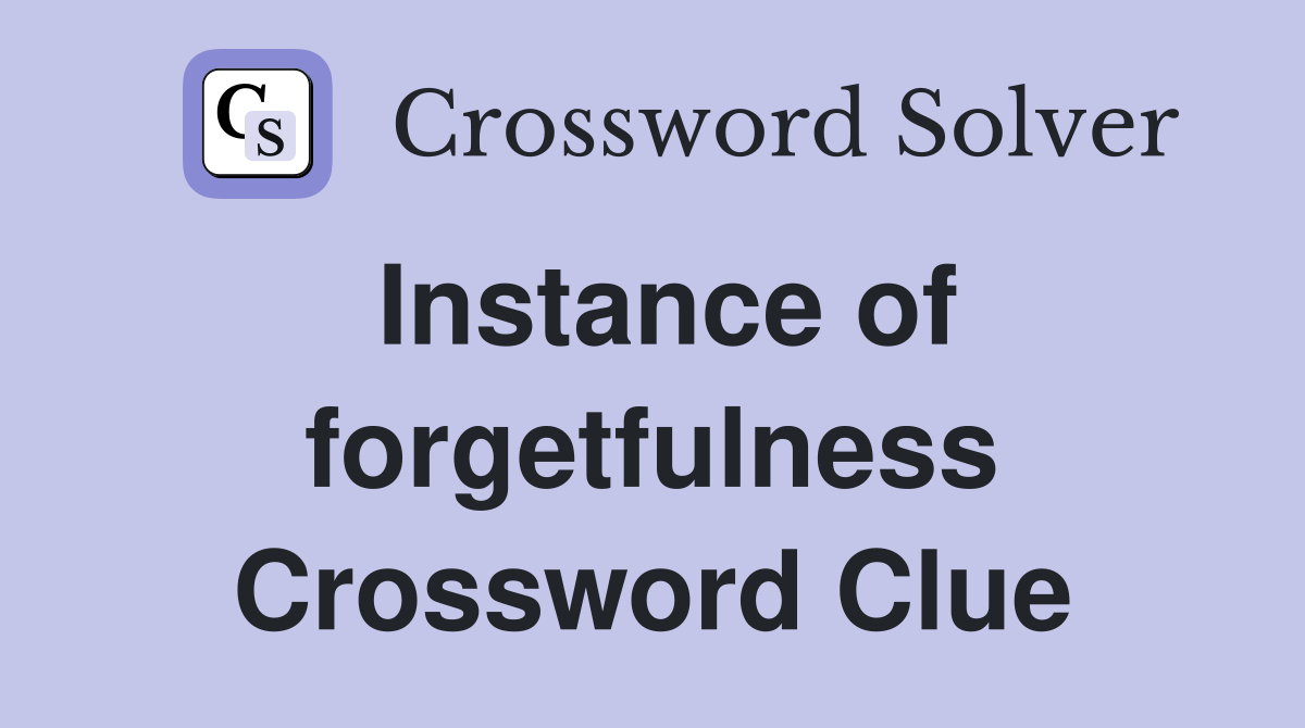 Instance of forgetfulness Crossword Clue