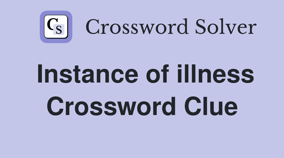 Instance of illness Crossword Clue